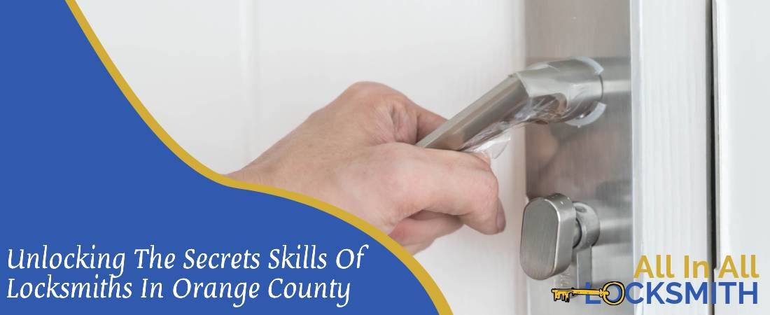 Unlocking The Secrets Skills Of Locksmiths In Orange County