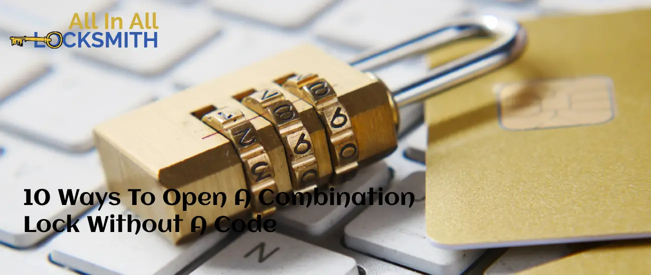 10 Ways To Open A Combination Lock Without A Code | All in All Locksmith Orange County