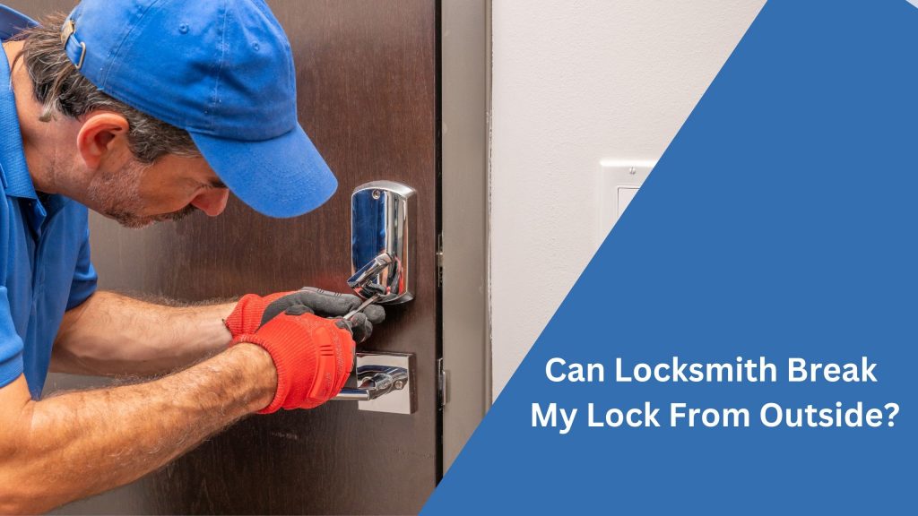 Can Locksmith Break My Lock From Outside?